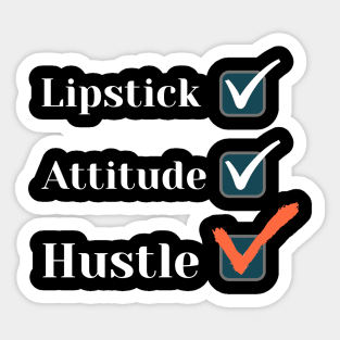 Lipstick, attitude, hustle - Check! Sticker